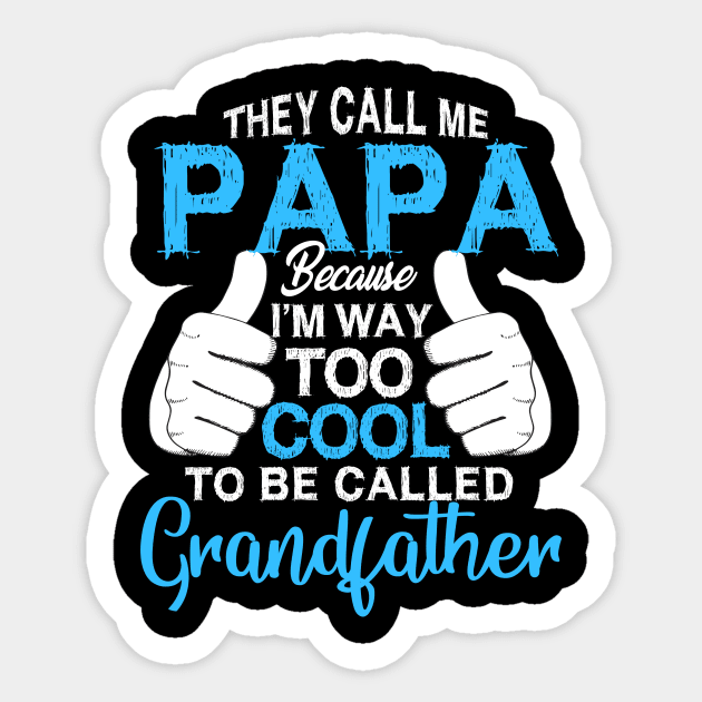 Papa   i'm way too cool to be called grandfather Sticker by LaurieAndrew